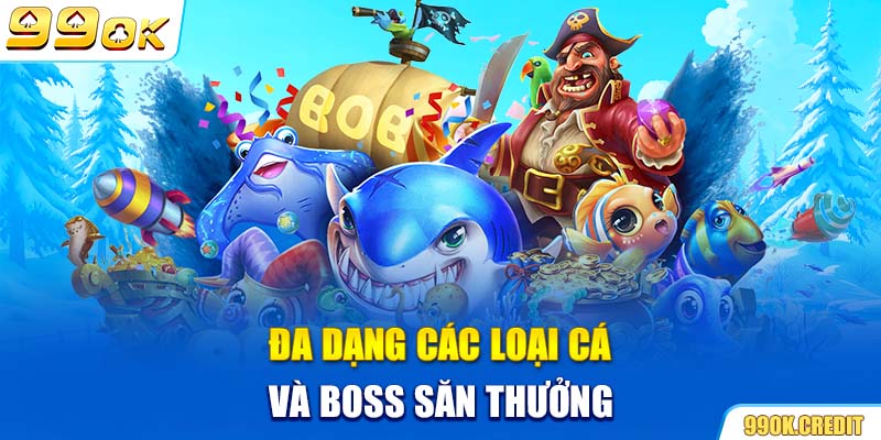 Đa dạng các loại cá và boss săn thưởng