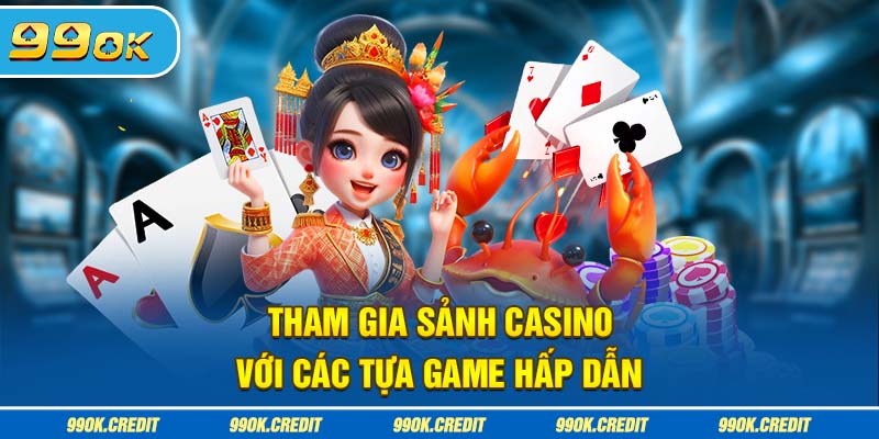 Tham gia sảnh casino với các tựa game hấp dẫn