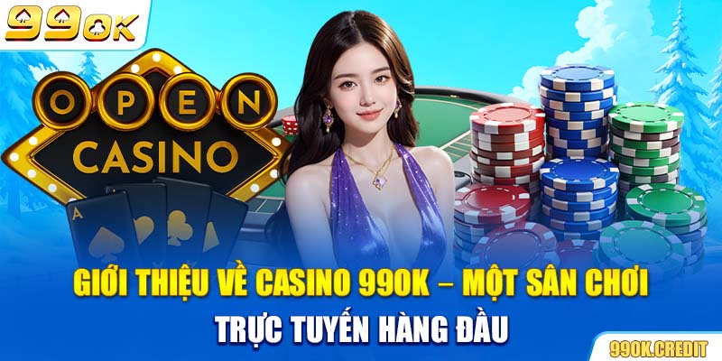 Giới thiệu về Casino 99OK – một sân chơi trực tuyến hàng đầu