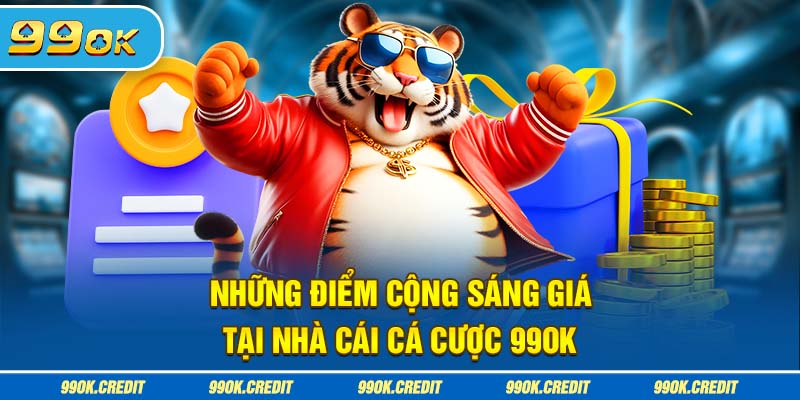 Những điểm cộng sáng giá tại nhà cái cá cược 99OK