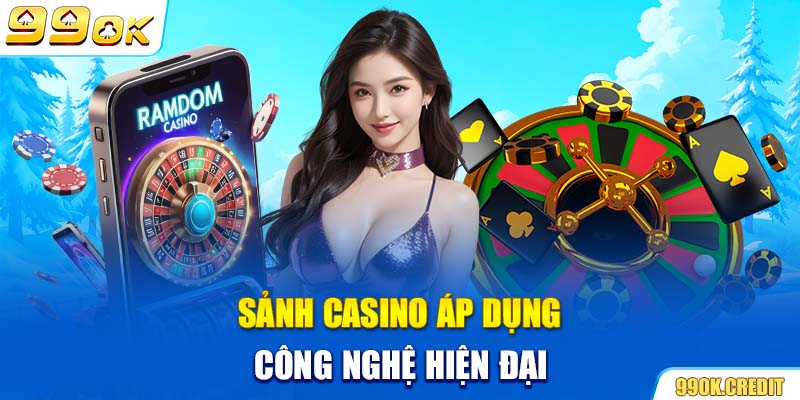 Sảnh casino áp dụng công nghệ hiện đại