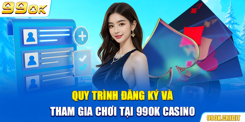 Quy trình đăng ký và tham gia chơi tại 99OK Casino