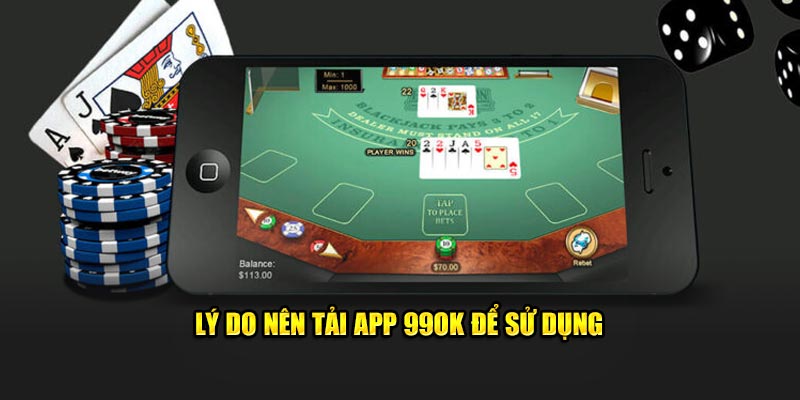 Lý do nên tải app 99OK để sử dụng