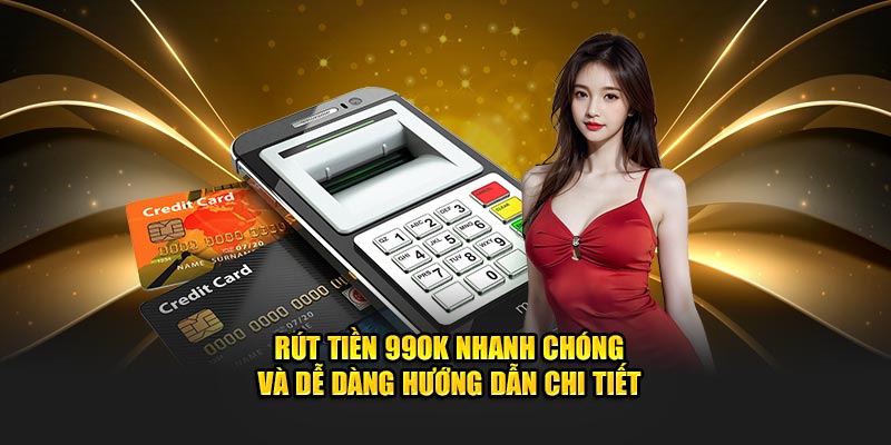 rút tiền 99ok nhanh chóng chi tiêt